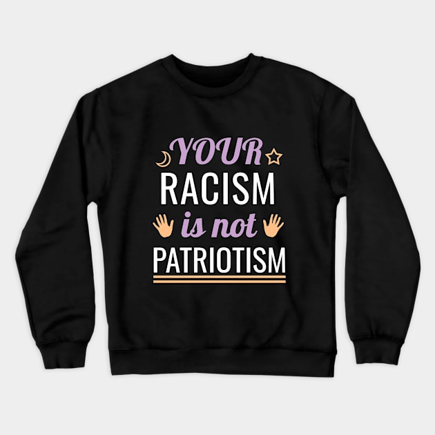 Your racism is not patriotism Crewneck Sweatshirt by HorrorMoviesFan